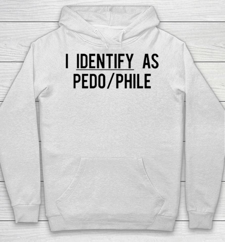 I Identify As Pedo Phile Hoodie