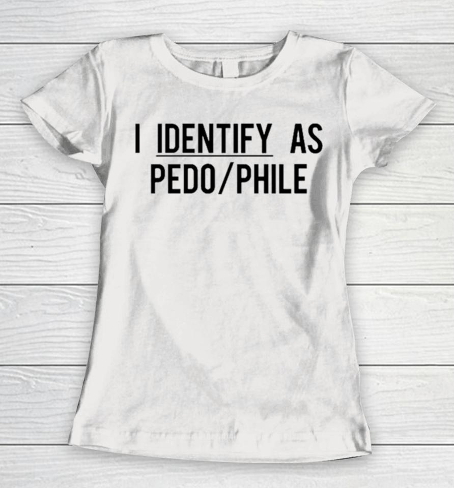 I Identify As Pedo Phile Women T-Shirt