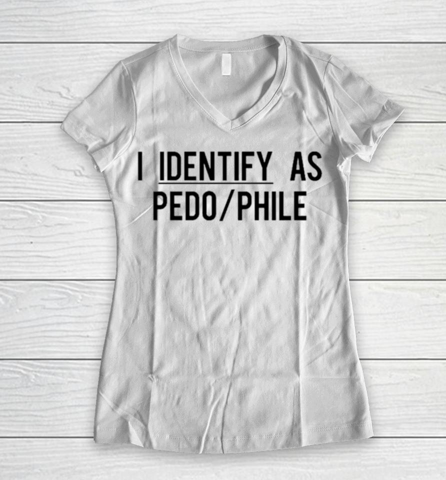 I Identify As Pedo Phile Women V-Neck T-Shirt