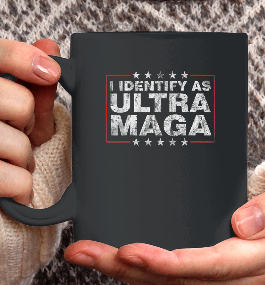 I Identify As Ultra Maga Shirt Support Great Maga King 2024 Coffee Mug