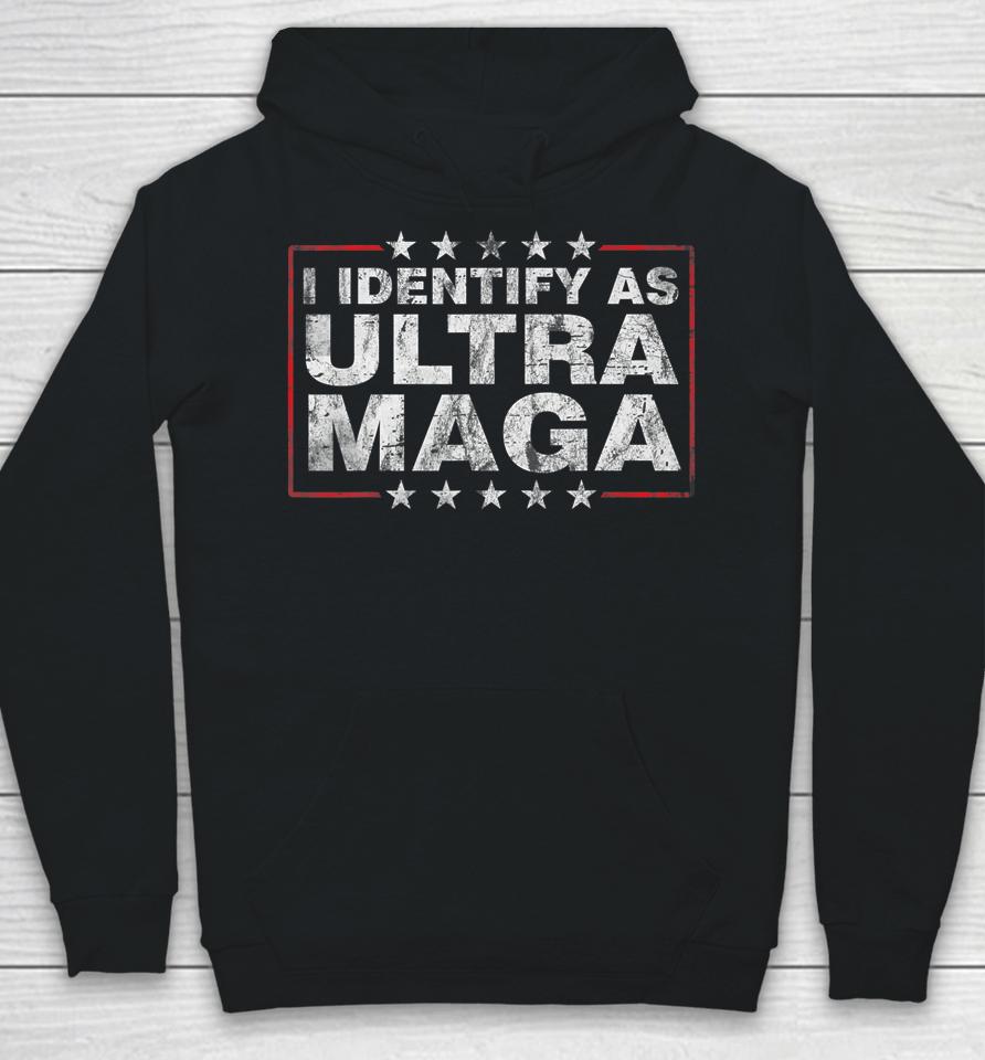 I Identify As Ultra Maga Shirt Support Great Maga King 2024 Hoodie