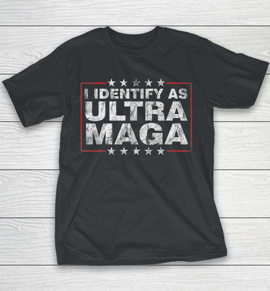I Identify As Ultra Maga Shirt Support Great Maga King 2024 Youth T-Shirt