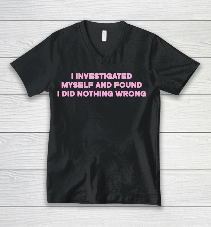 I Investigated Myself And Found I Did Nothing Wrong Unisex V-Neck T-Shirt