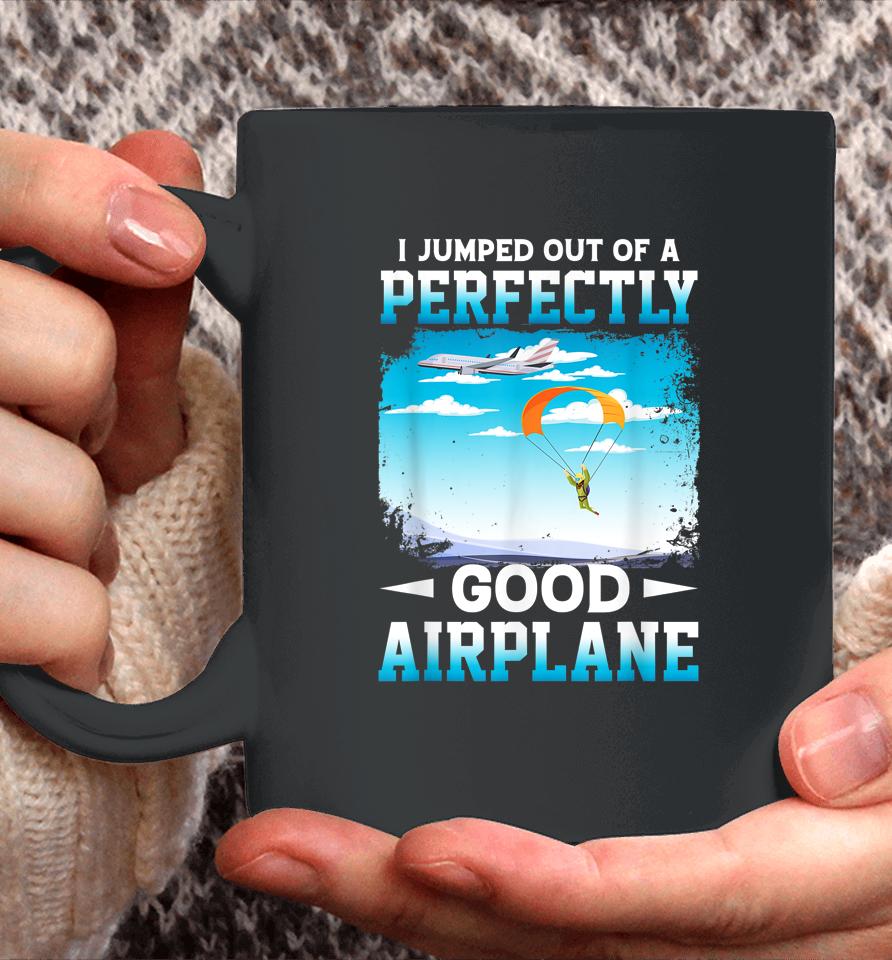 I Jumped Out Of A Perfectly Good Airplane Funny Skydiving Coffee Mug