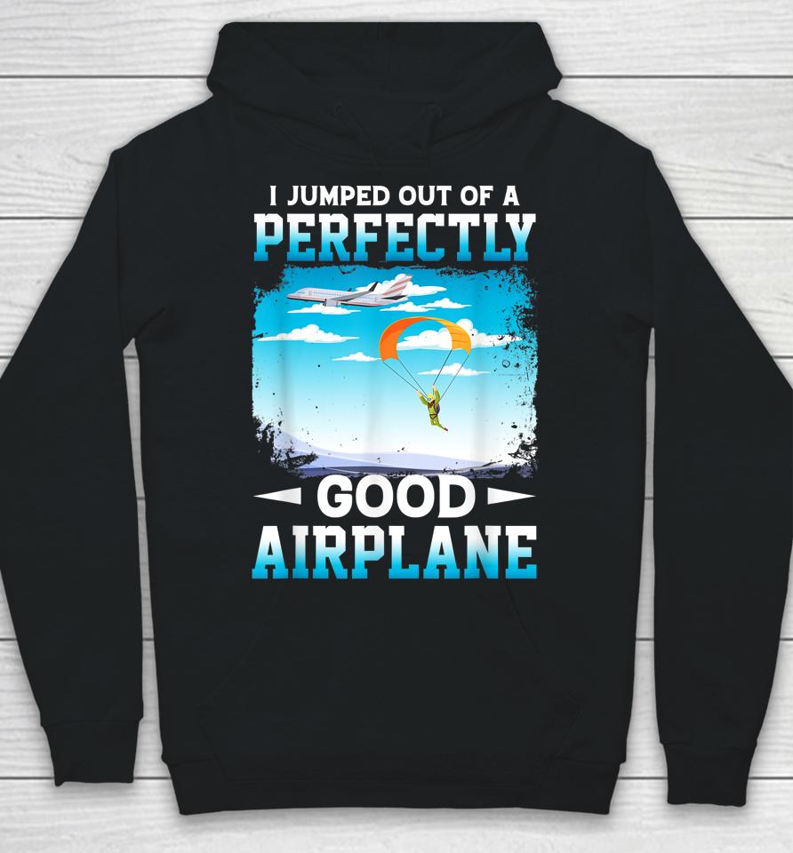 I Jumped Out Of A Perfectly Good Airplane Funny Skydiving Hoodie