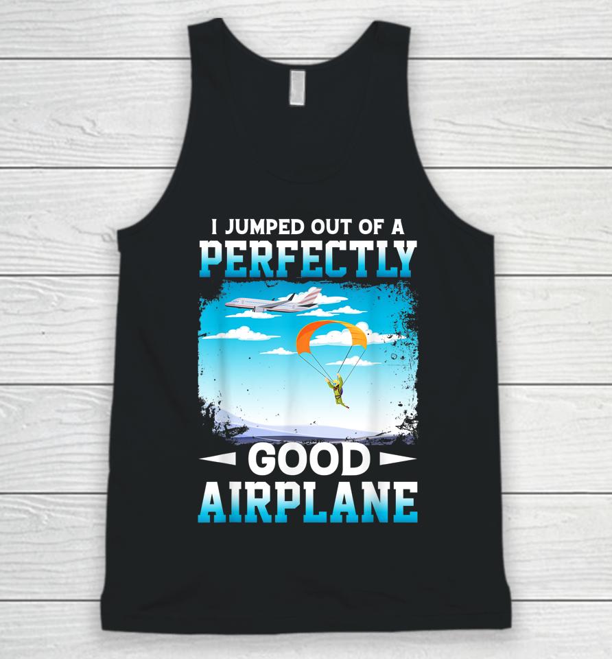 I Jumped Out Of A Perfectly Good Airplane Funny Skydiving Unisex Tank Top