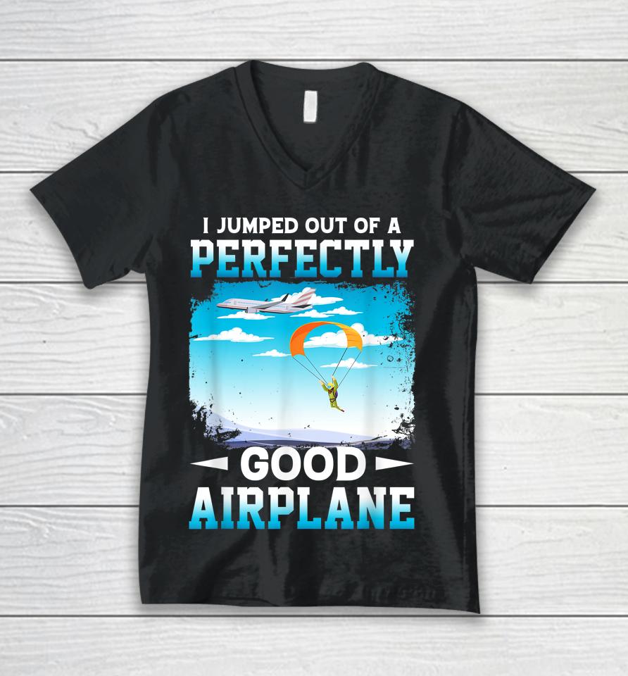 I Jumped Out Of A Perfectly Good Airplane Funny Skydiving Unisex V-Neck T-Shirt
