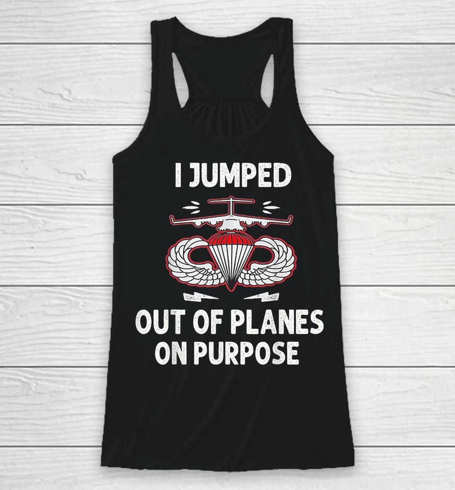 I Jumped Out Of Planes On Purpose Racerback Tank