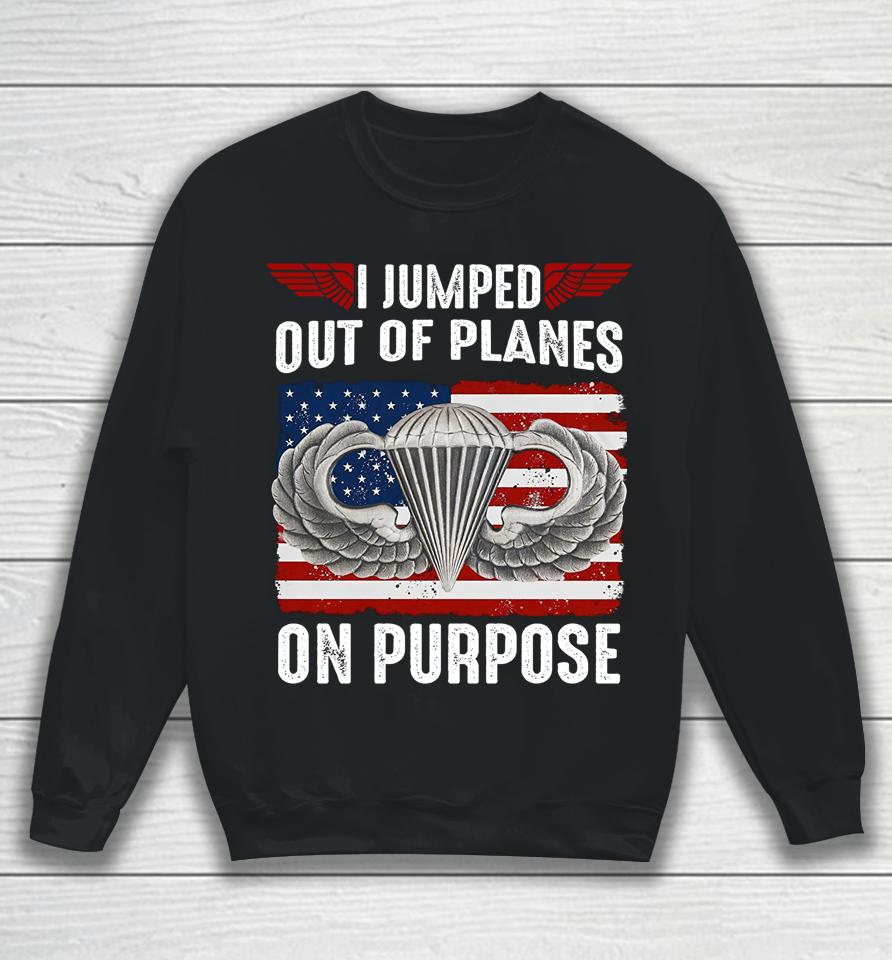 I Jumped Out Of Planes On Purpose Sweatshirt
