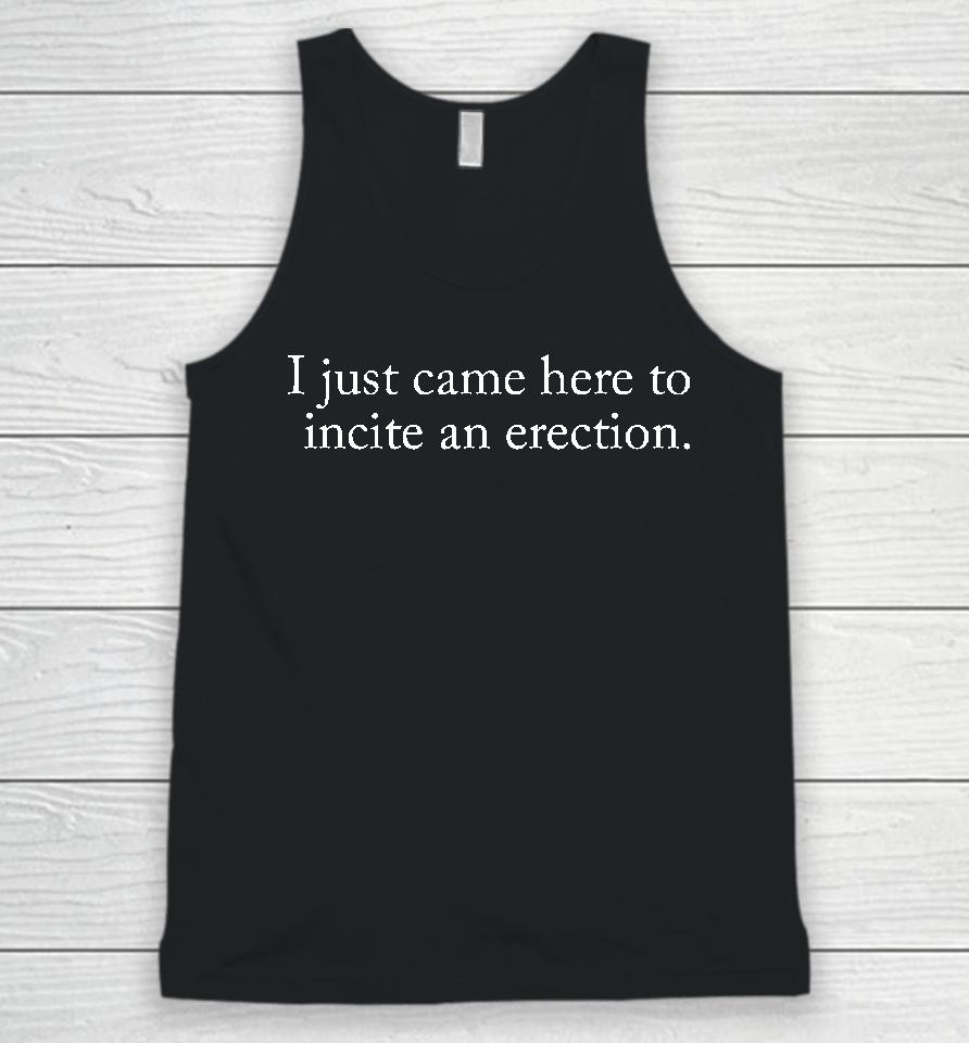 I Just Came Here To Incite An Erection Unisex Tank Top