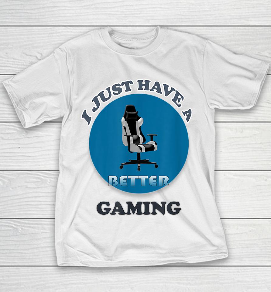 I Just Have A Better Gaming Chair Youth T-Shirt