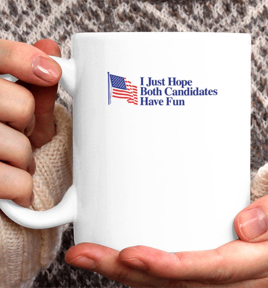 I Just Hope Both Candidates Have Fun Coffee Mug