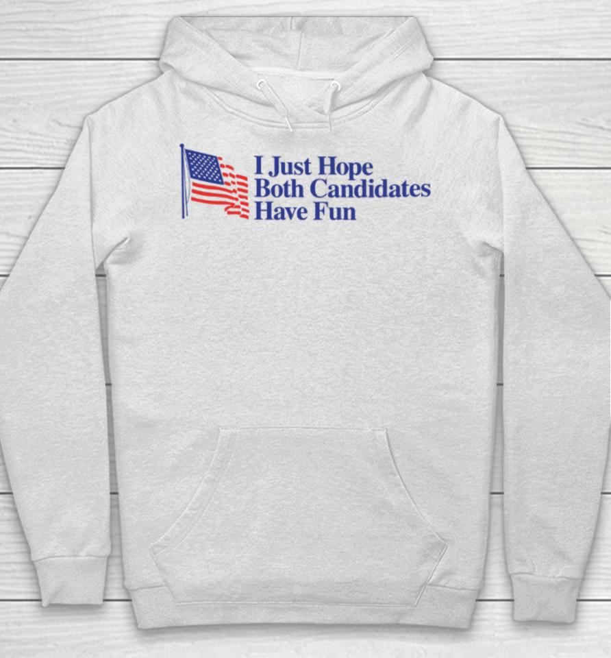 I Just Hope Both Candidates Have Fun Hoodie