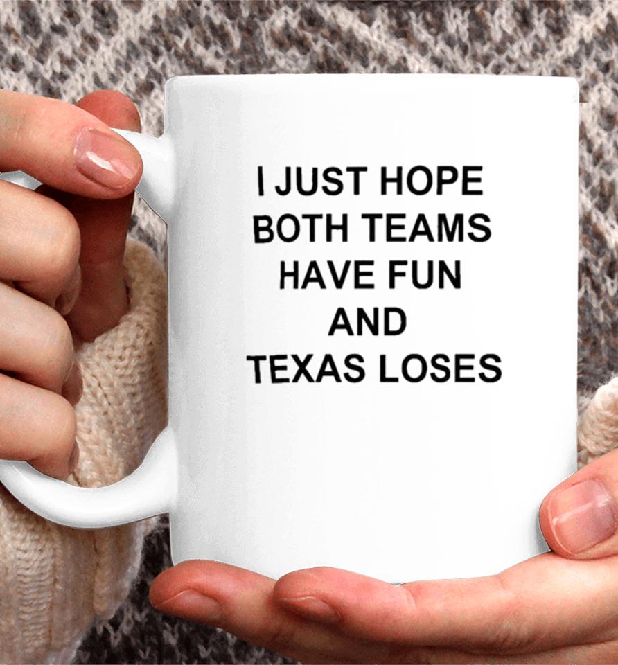 I Just Hope Both Teams Have Fun And Texas Loses Coffee Mug