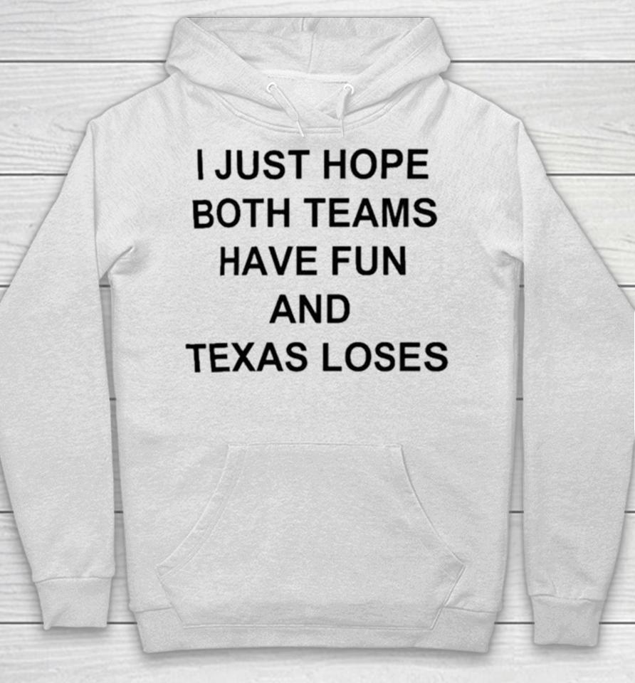I Just Hope Both Teams Have Fun And Texas Loses Hoodie