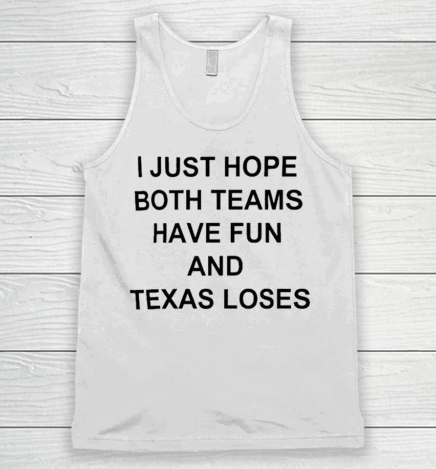 I Just Hope Both Teams Have Fun And Texas Loses Unisex Tank Top