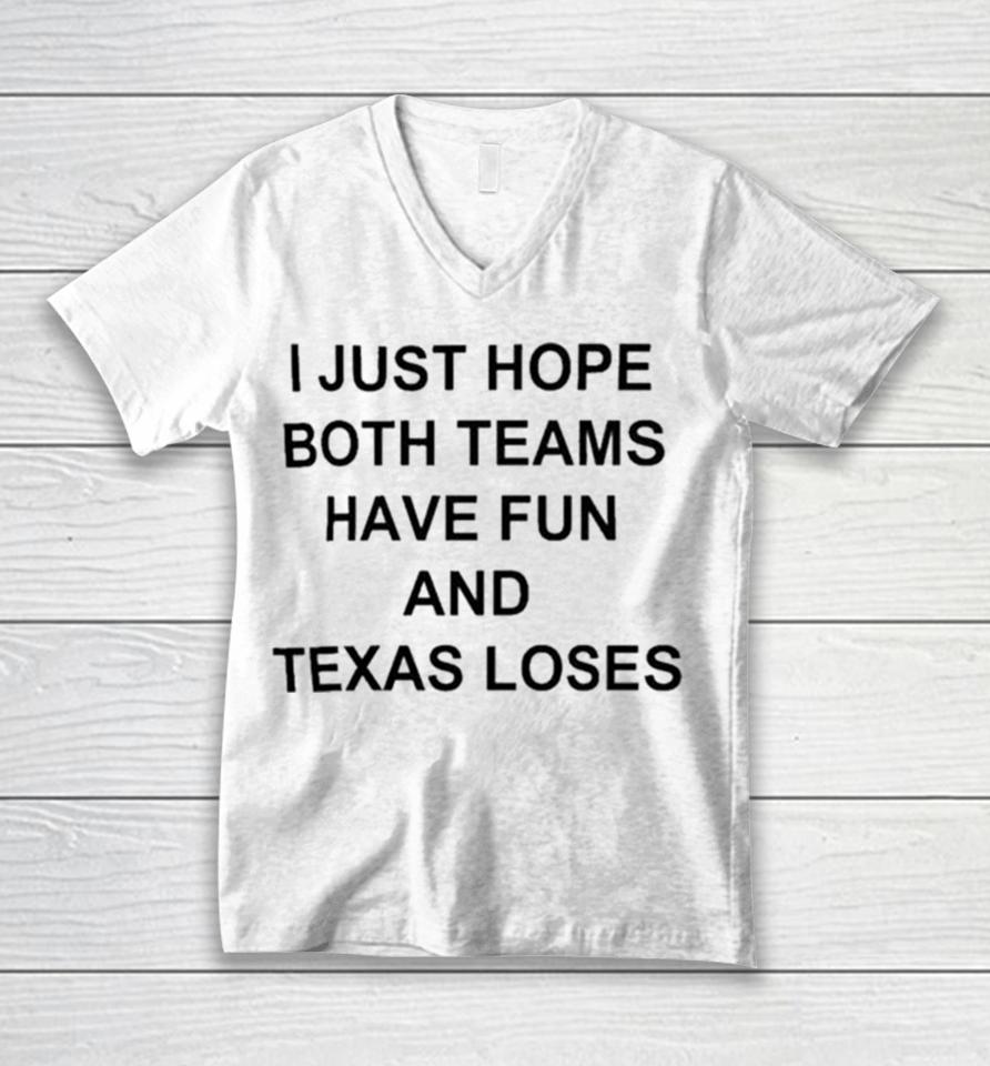 I Just Hope Both Teams Have Fun And Texas Loses Unisex V-Neck T-Shirt