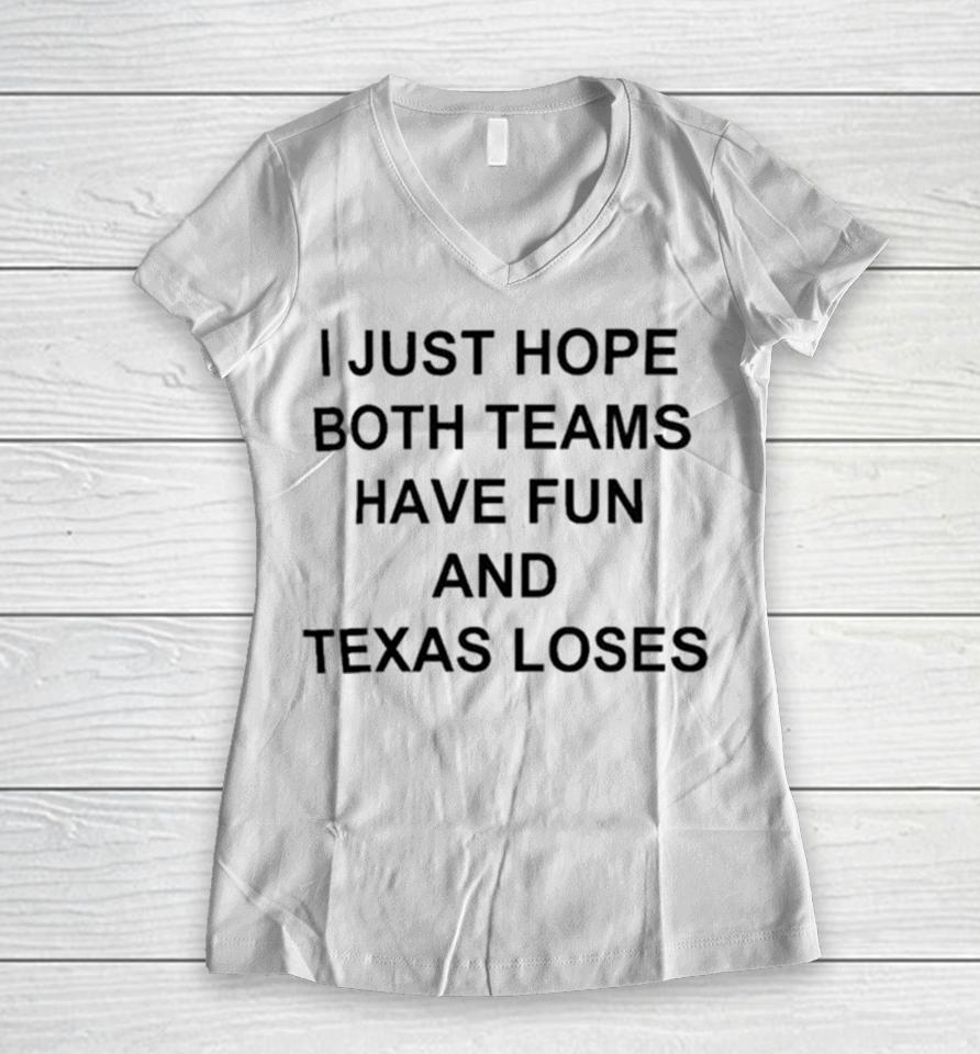 I Just Hope Both Teams Have Fun And Texas Loses Women V-Neck T-Shirt