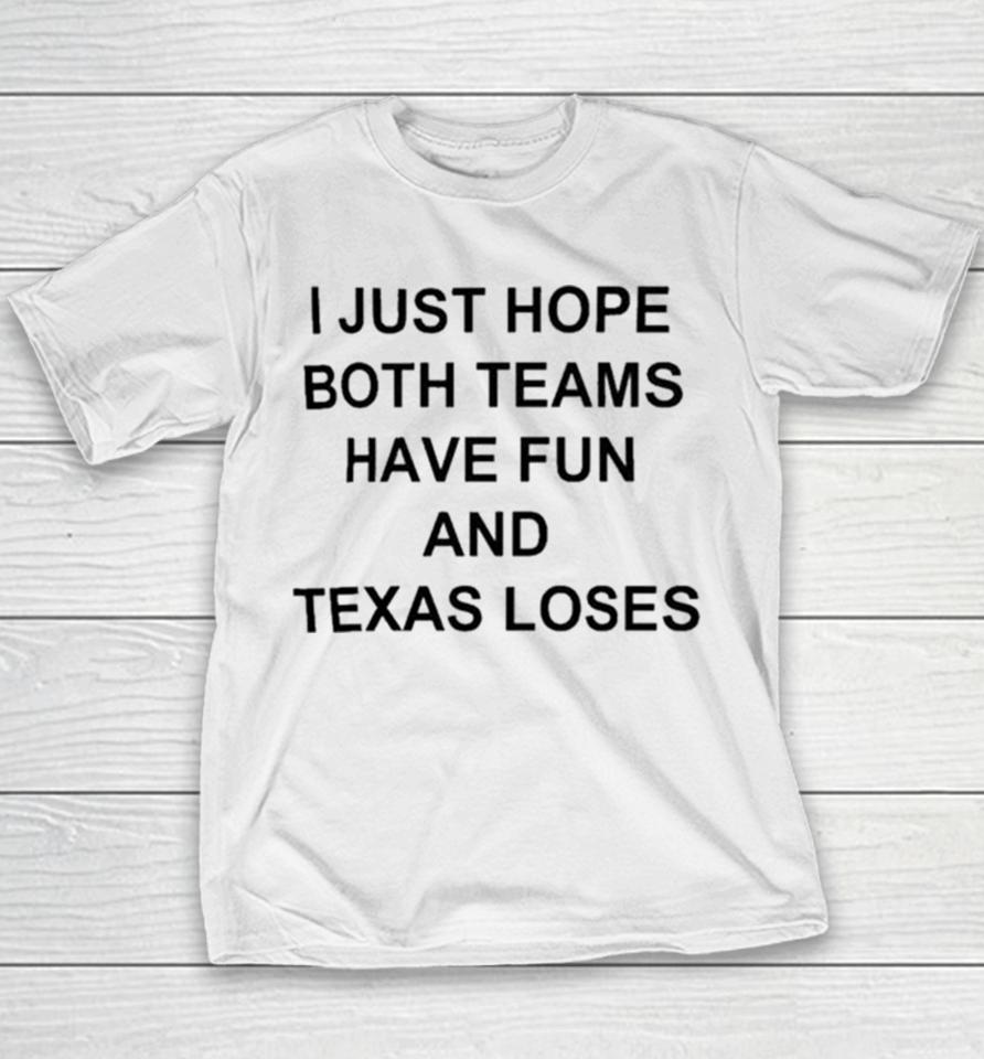 I Just Hope Both Teams Have Fun And Texas Loses Youth T-Shirt