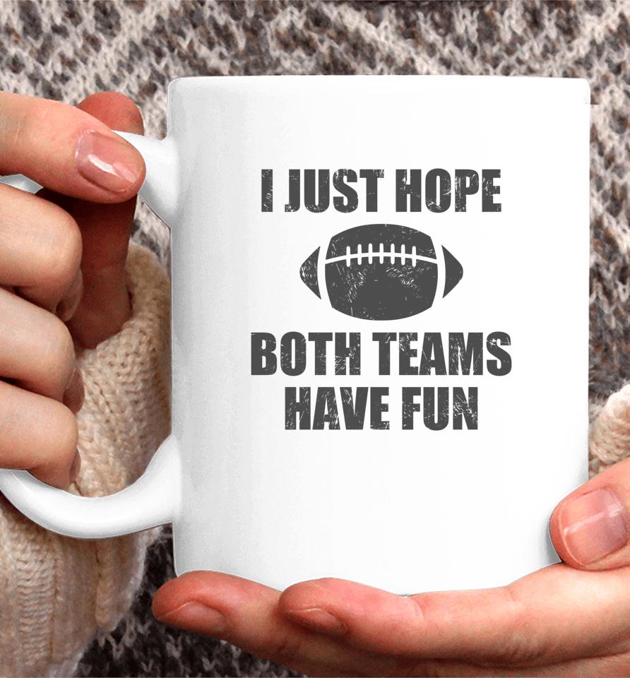 I Just Hope Both Teams Have Fun Football Funny Coffee Mug