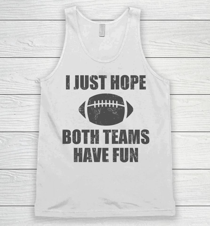 I Just Hope Both Teams Have Fun Football Funny Unisex Tank Top