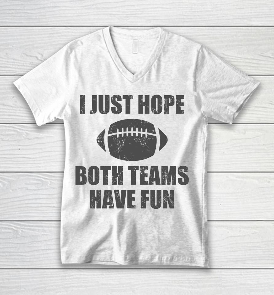 I Just Hope Both Teams Have Fun Football Funny Unisex V-Neck T-Shirt