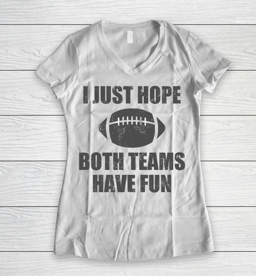 I Just Hope Both Teams Have Fun Football Funny Women V-Neck T-Shirt