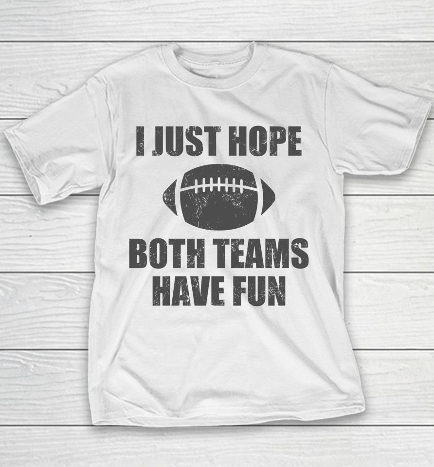 I Just Hope Both Teams Have Fun Football Funny Youth T-Shirt