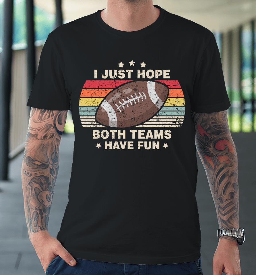 I Just Hope Both Teams Have Fun Football Premium T-Shirt