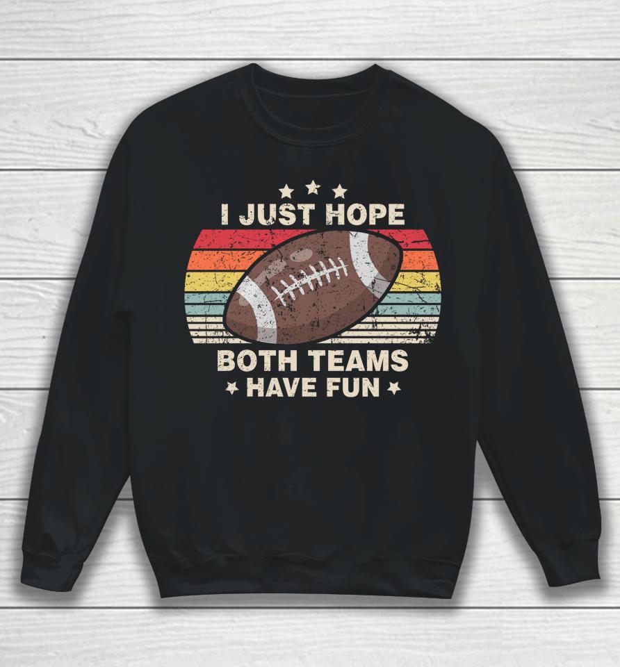 I Just Hope Both Teams Have Fun Football Sweatshirt