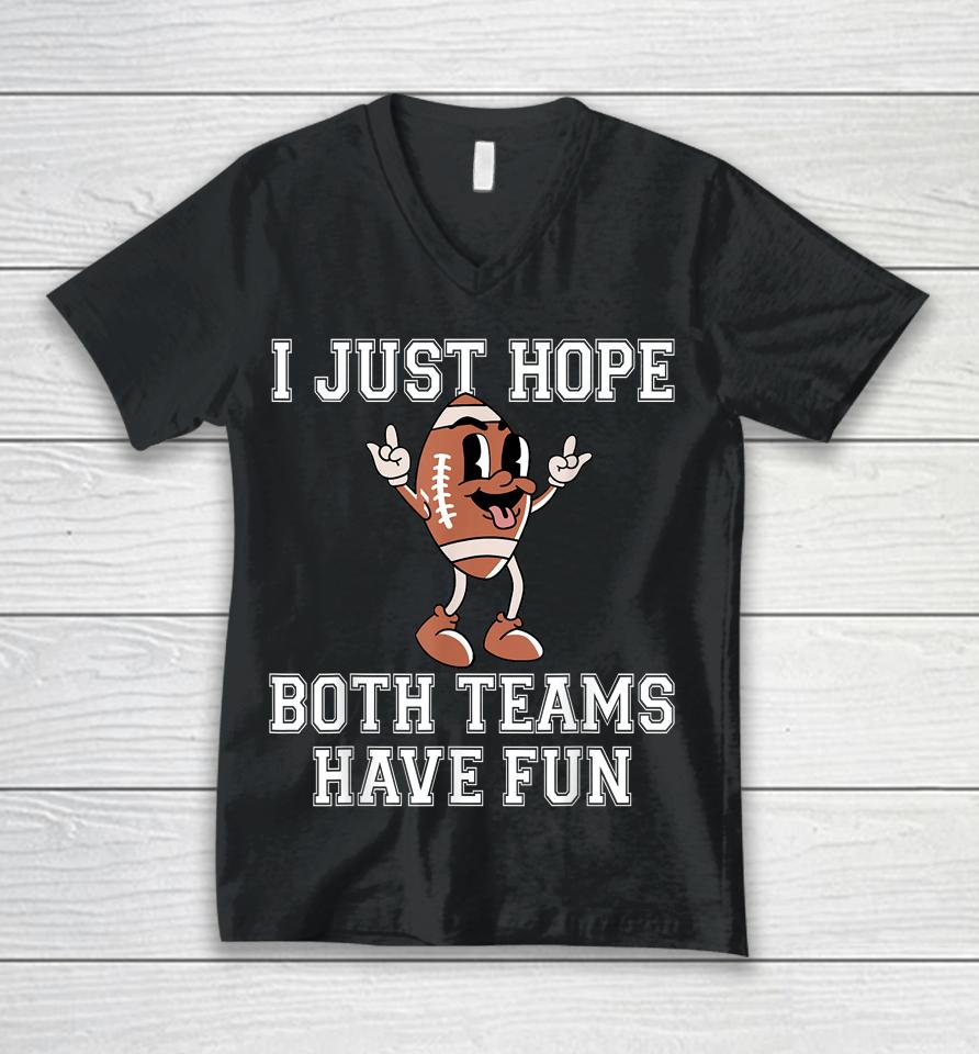 I Just Hope Both Teams Have Fun Football Unisex V-Neck T-Shirt