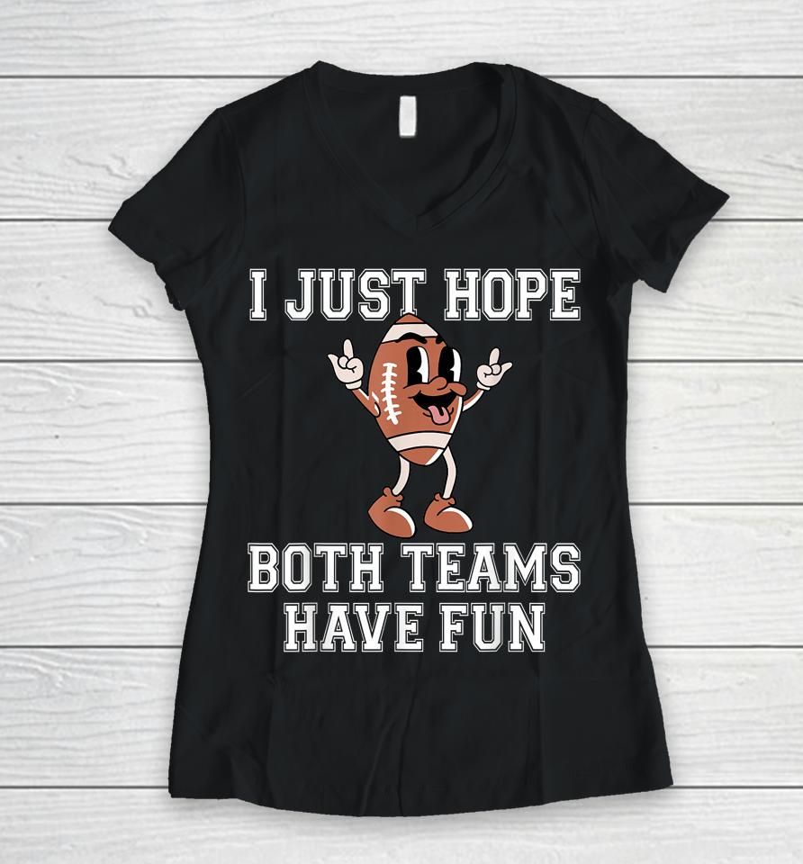 I Just Hope Both Teams Have Fun Football Women V-Neck T-Shirt