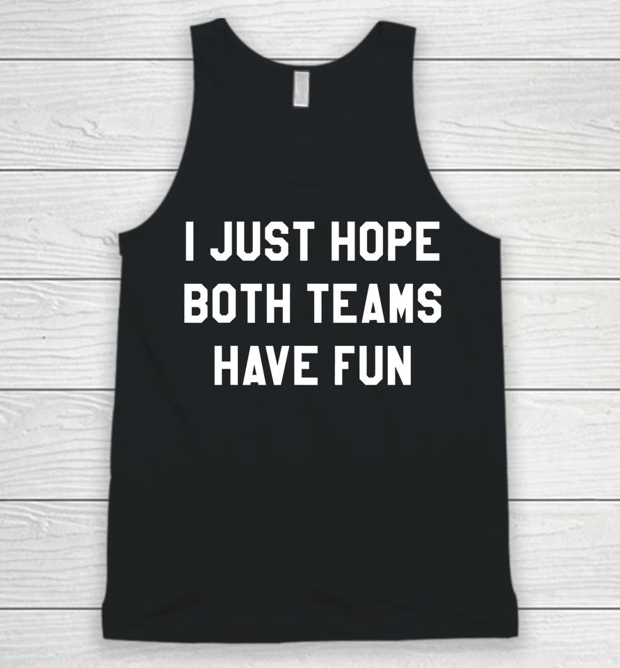 I Just Hope Both Teams Have Fun Funny Football Unisex Tank Top