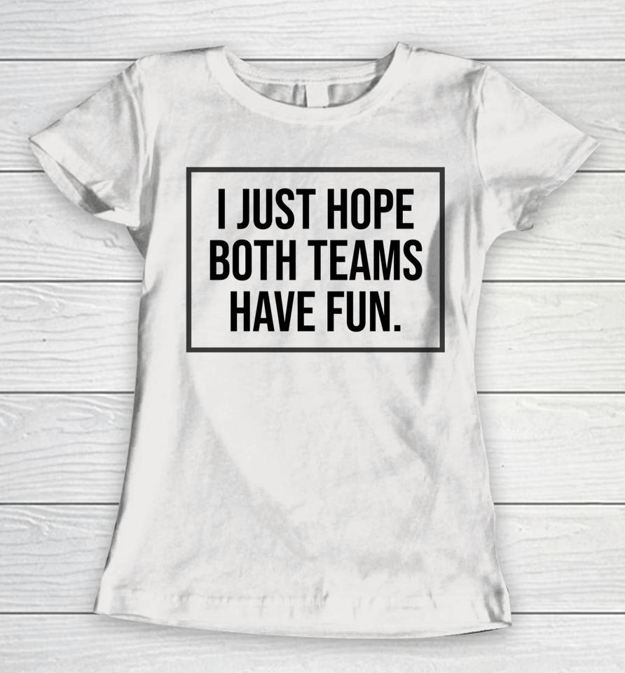 I Just Hope Both Teams Have Fun Women T-Shirt
