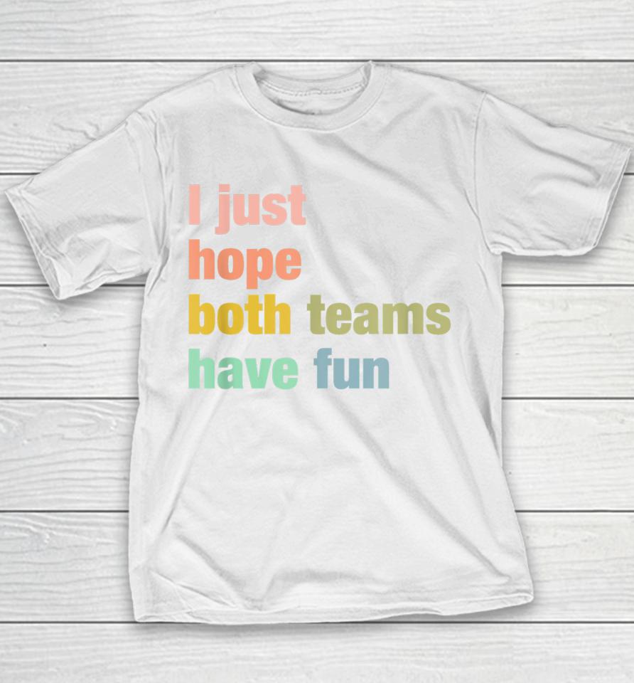 I Just Hope Both Teams Have Fun Youth T-Shirt