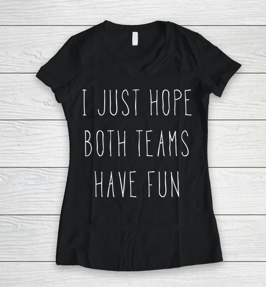 I Just Hope Both Teams Have Fun Women V-Neck T-Shirt