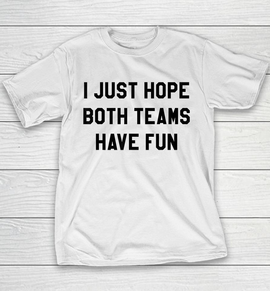 I Just Hope Both Teams Have Fun Youth T-Shirt