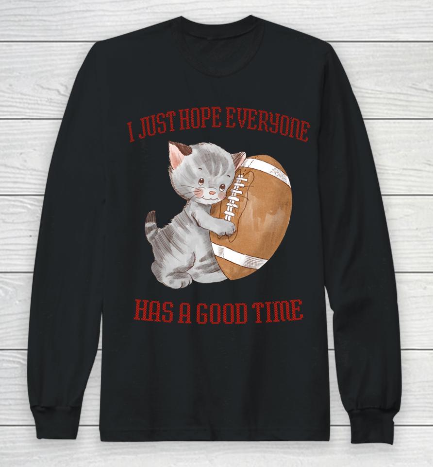 I Just Hope Everyone Has A Good Time Cat Long Sleeve T-Shirt