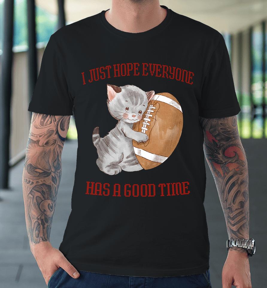 I Just Hope Everyone Has A Good Time Cat Premium T-Shirt