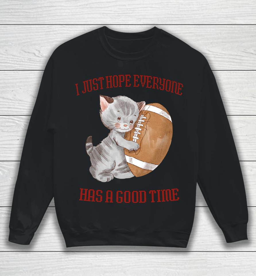 I Just Hope Everyone Has A Good Time Cat Sweatshirt