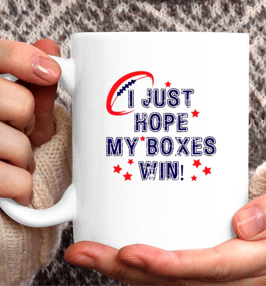 I Just Hope My Boxes Win Super Bowl Coffee Mug