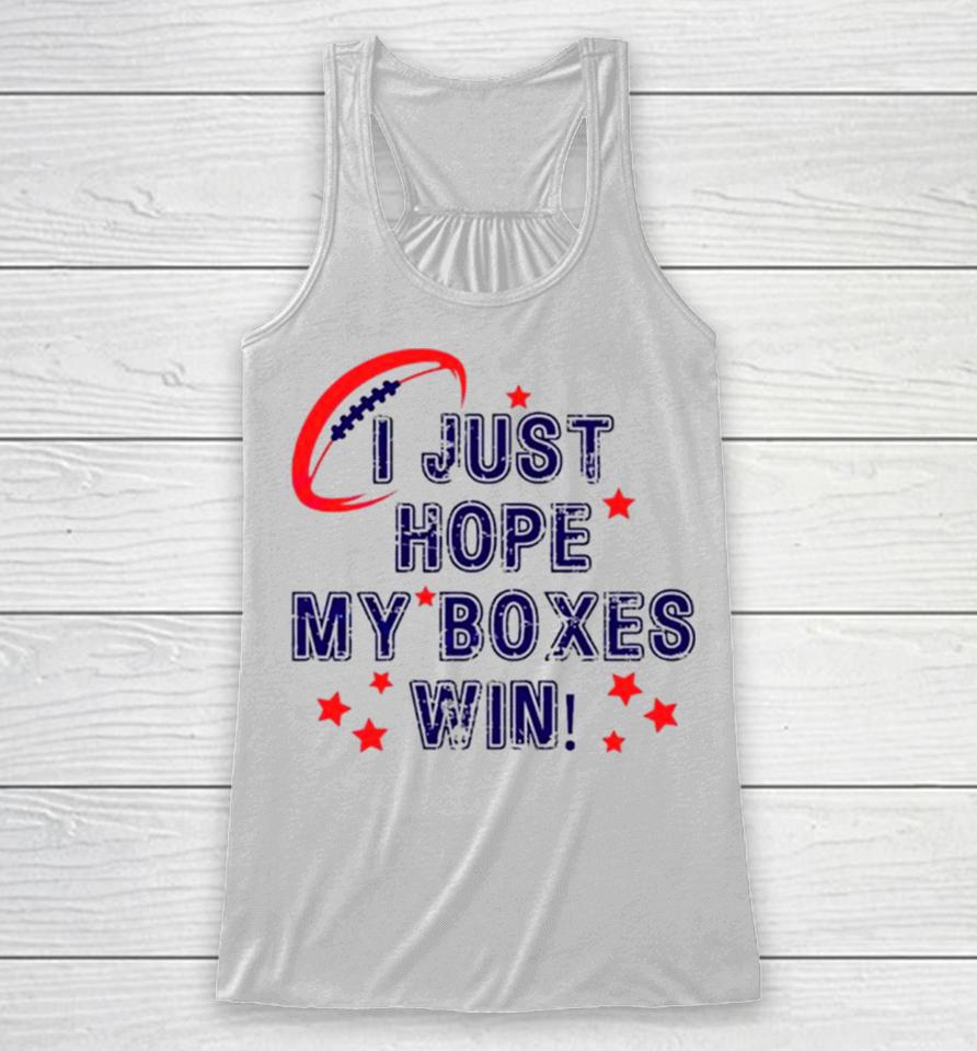 I Just Hope My Boxes Win Super Bowl Racerback Tank
