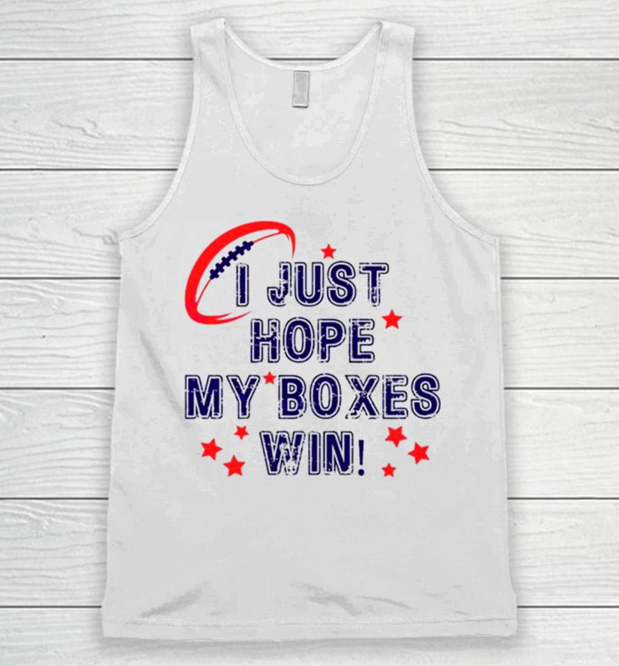 I Just Hope My Boxes Win Super Bowl Unisex Tank Top