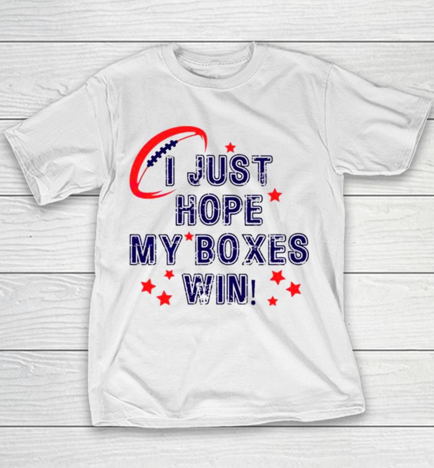 I Just Hope My Boxes Win Super Bowl Youth T-Shirt