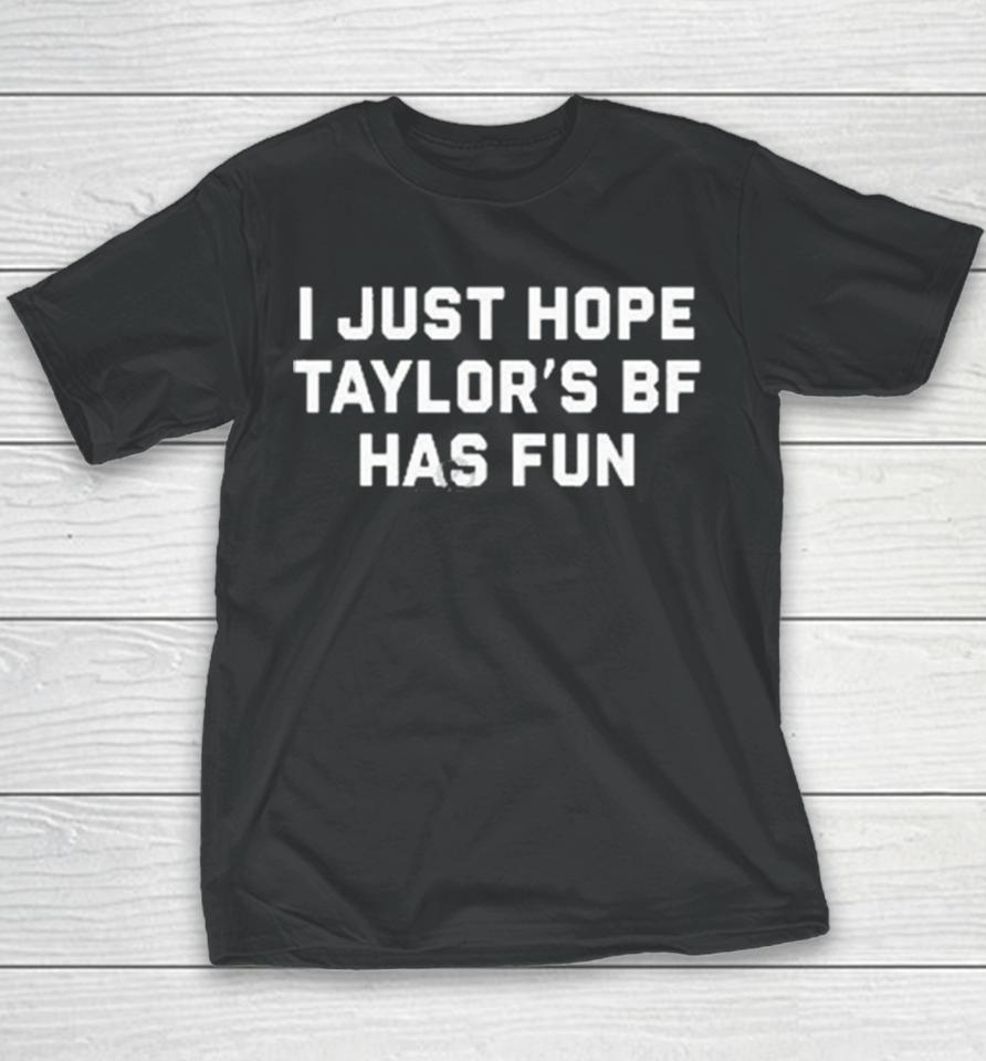 I Just Hope Taylor’s Bf Has Fun Youth T-Shirt
