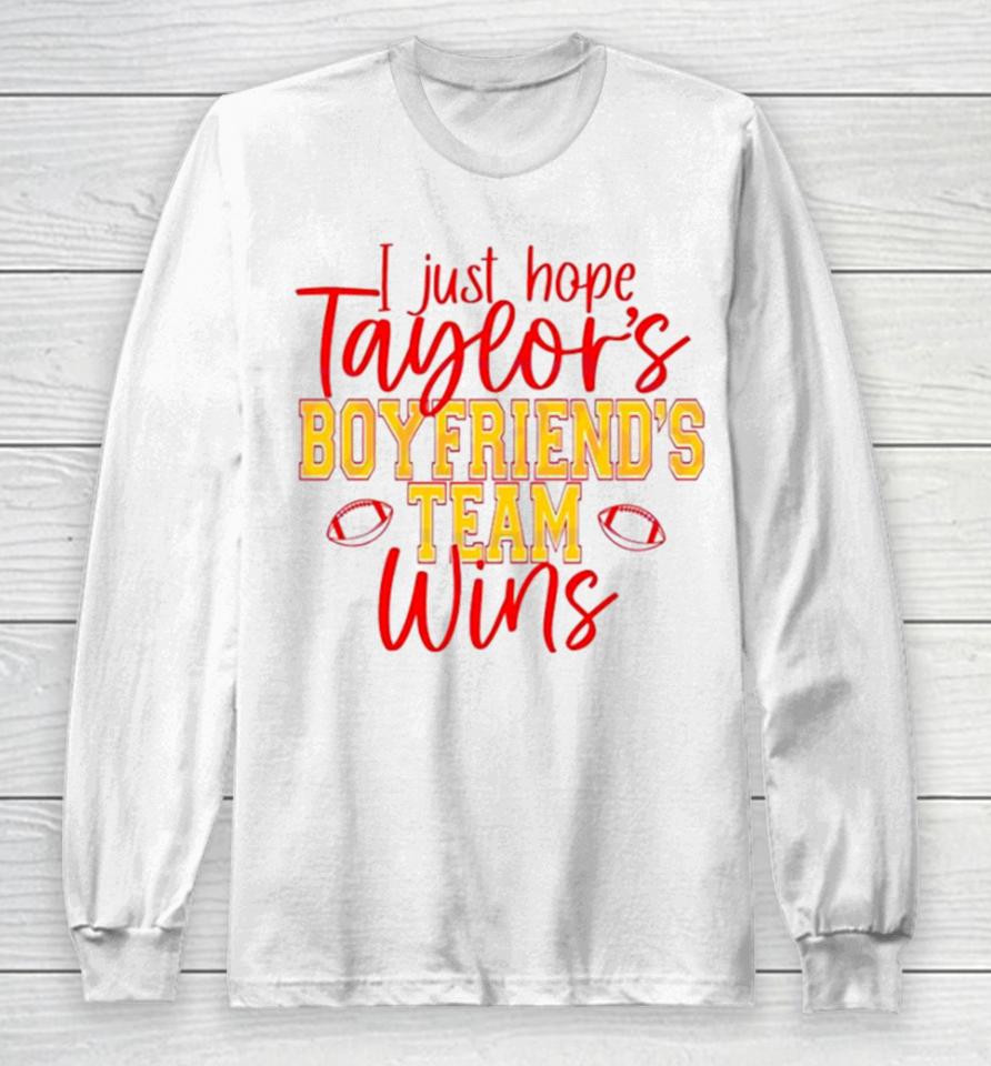 I Just Hope Taylors Boyfriend Team Win Long Sleeve T-Shirt