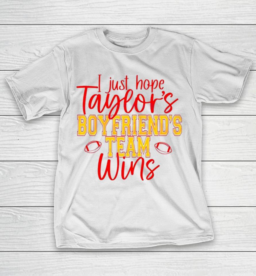 I Just Hope Taylors Boyfriend Team Win T-Shirt