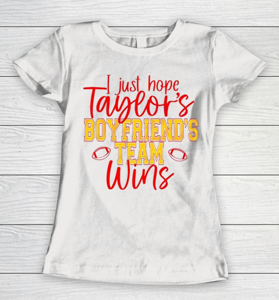 I Just Hope Taylors Boyfriend Team Win Women T-Shirt