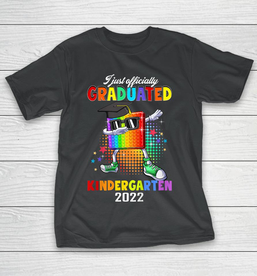 I Just Officially Graduated Kindergarten Graduation 2022 Pop It T-Shirt