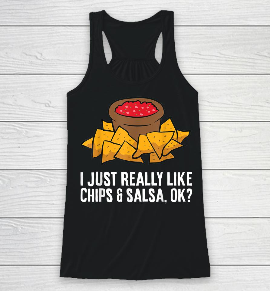 I Just Really Like Chips And Salsa Ok Tortilla Chips Racerback Tank